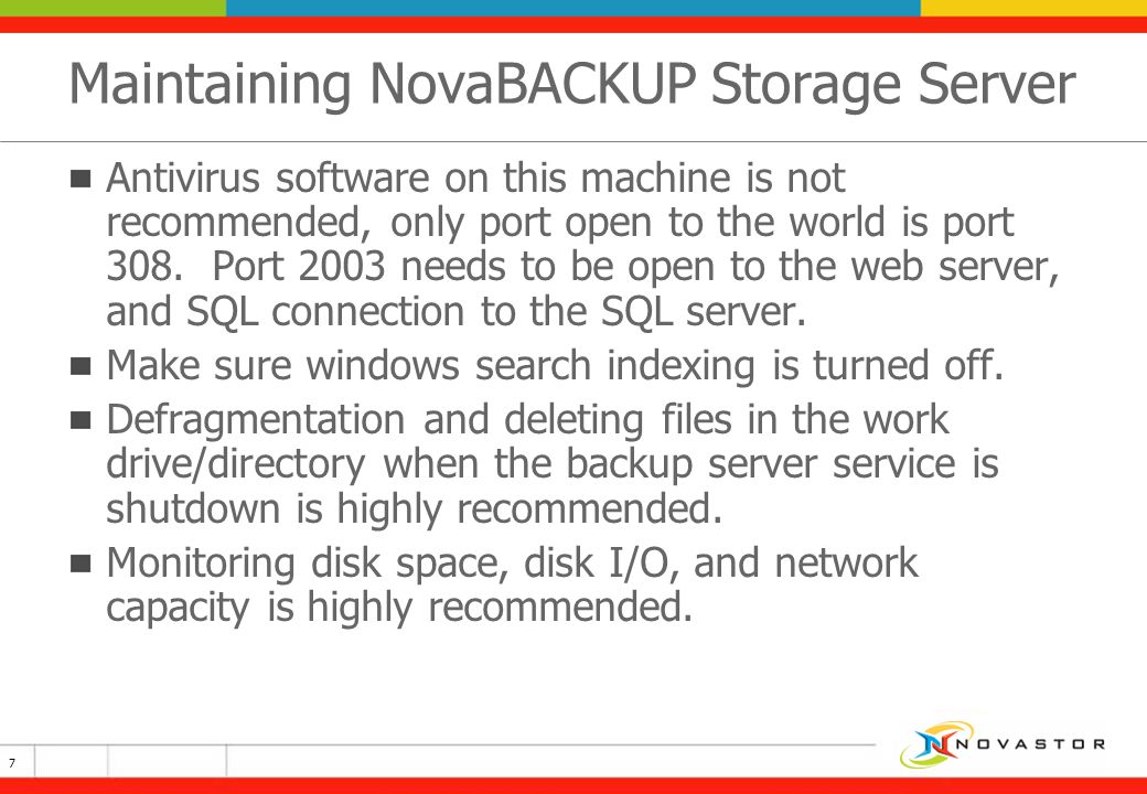 Maintaining NovaBACKUP Storage Server Antivirus software on this machine is not recommended, only port open to the world is port 308.