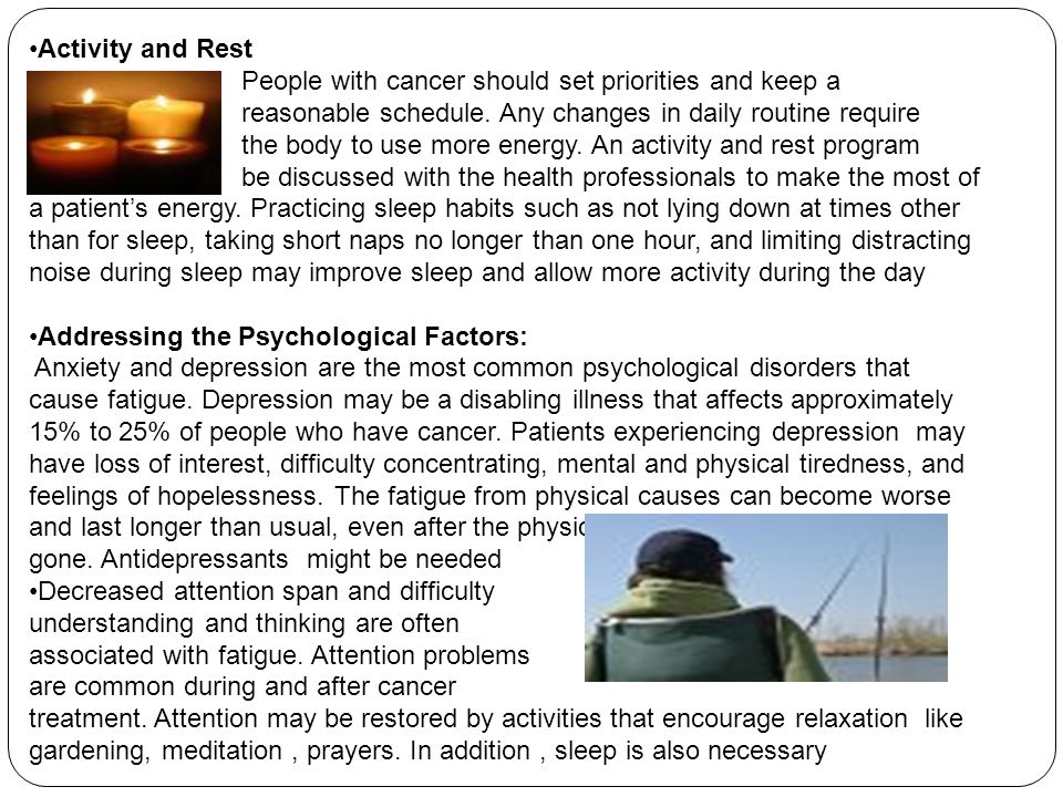 Activity and Rest People with cancer should set priorities and keep a reasonable schedule.