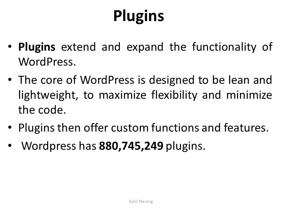 Plugins Plugins extend and expand the functionality of WordPress.