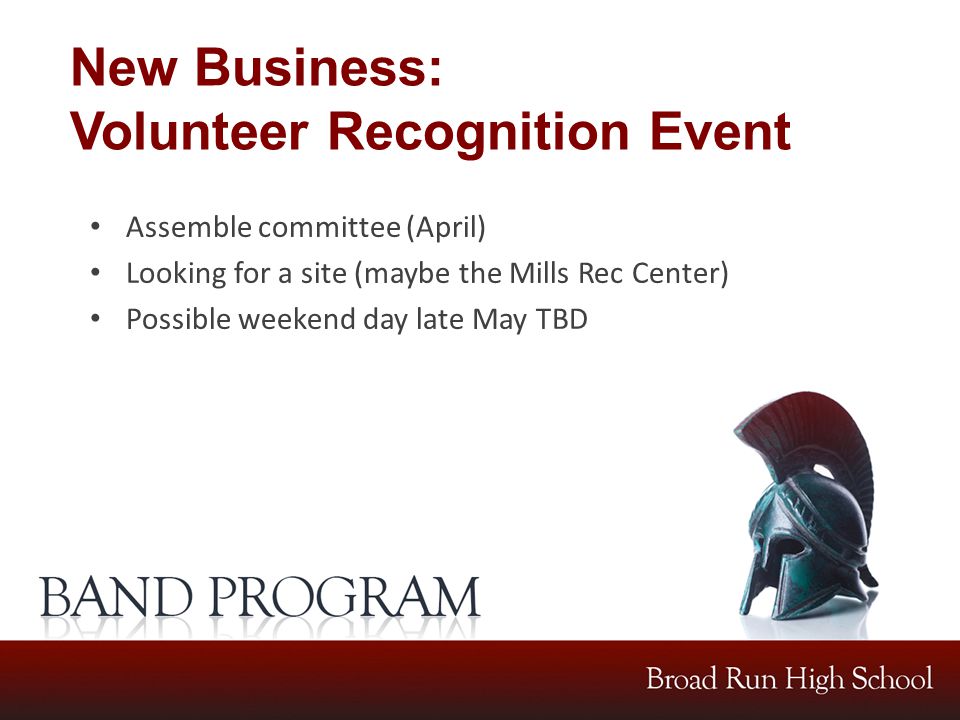 Assemble committee (April) Looking for a site (maybe the Mills Rec Center) Possible weekend day late May TBD New Business: Volunteer Recognition Event