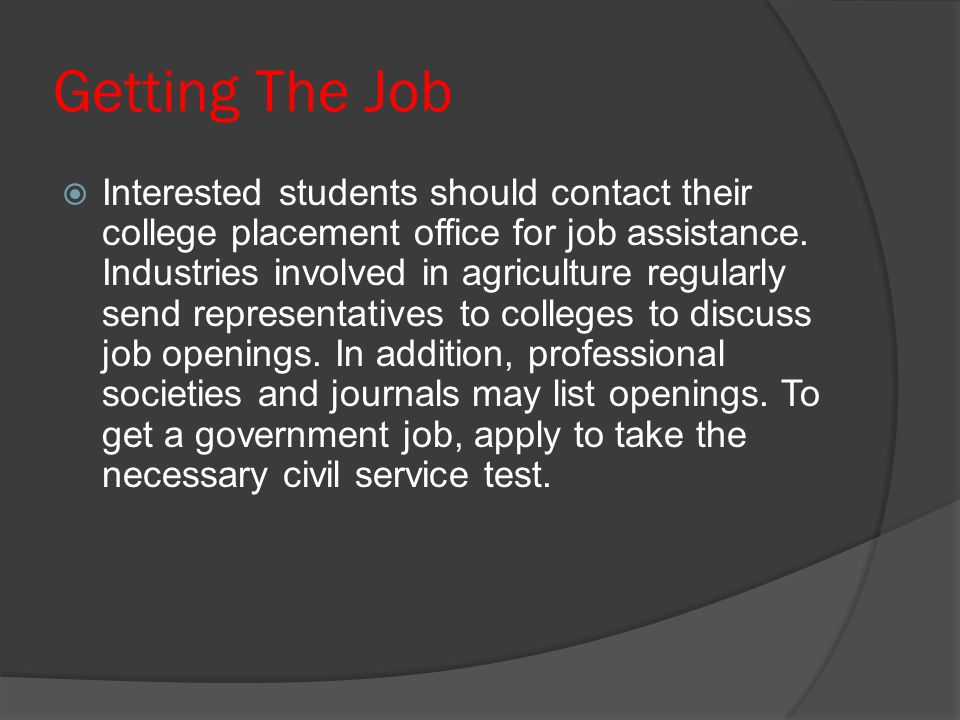 Getting The Job  Interested students should contact their college placement office for job assistance.