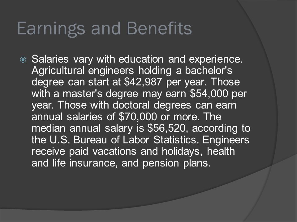 Earnings and Benefits  Salaries vary with education and experience.