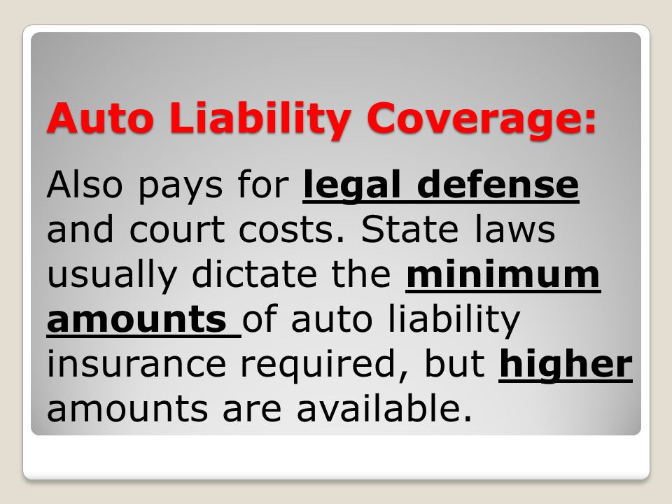 Auto Liability Coverage: Also pays for legal defense and court costs.
