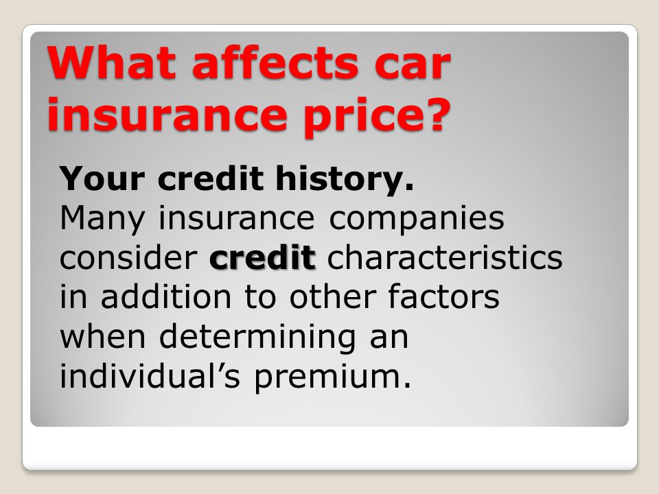 What affects car insurance price. Your credit history.