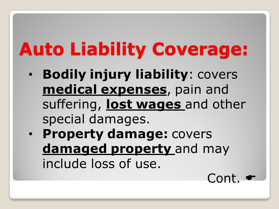 Auto Liability Coverage: Bodily injury liability: covers medical expenses, pain and suffering, lost wages and other special damages.