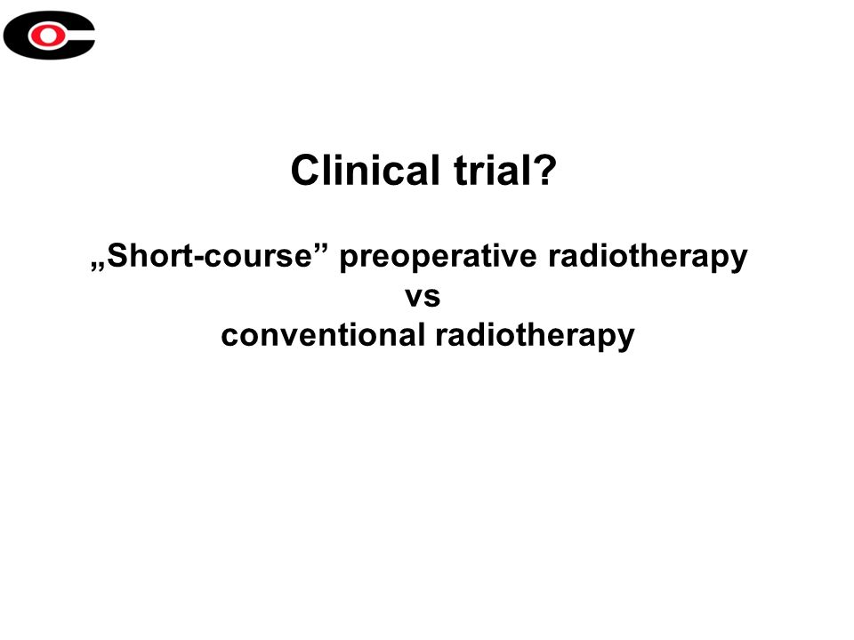 Clinical trial „Short-course preoperative radiotherapy vs conventional radiotherapy