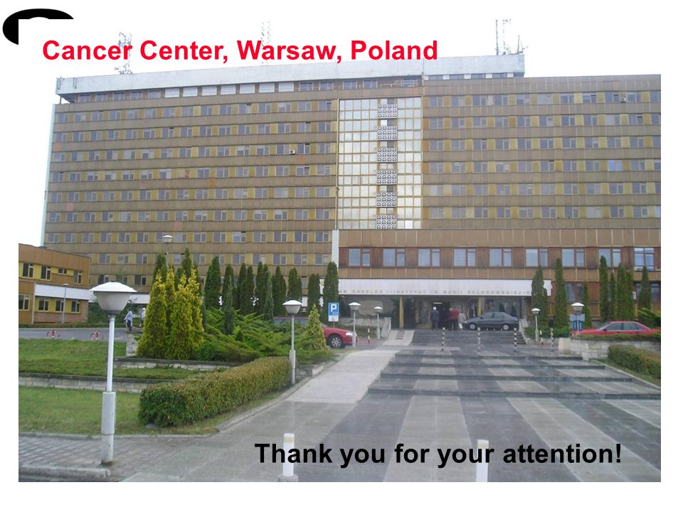 Thank you for your attention! Cancer Center, Warsaw, Poland