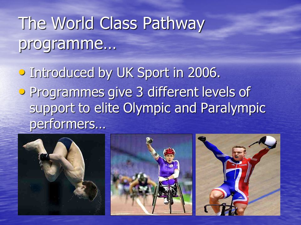 The World Class Pathway programme… Introduced by UK Sport in 2006.
