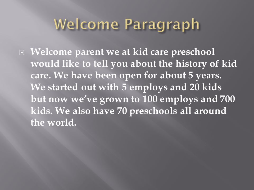  Welcome parent we at kid care preschool would like to tell you about the history of kid care.