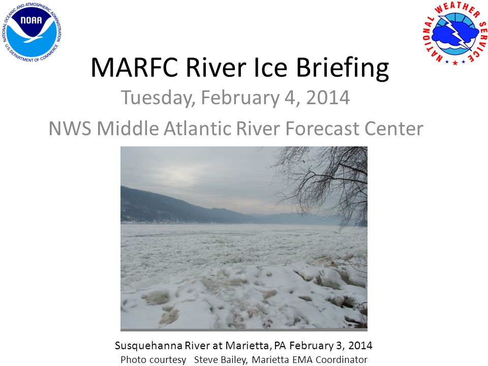 MARFC River Ice Briefing Tuesday, February 4, 2014 NWS Middle Atlantic River Forecast Center Susquehanna River at Marietta, PA February 3, 2014 Photo courtesy Steve Bailey, Marietta EMA Coordinator