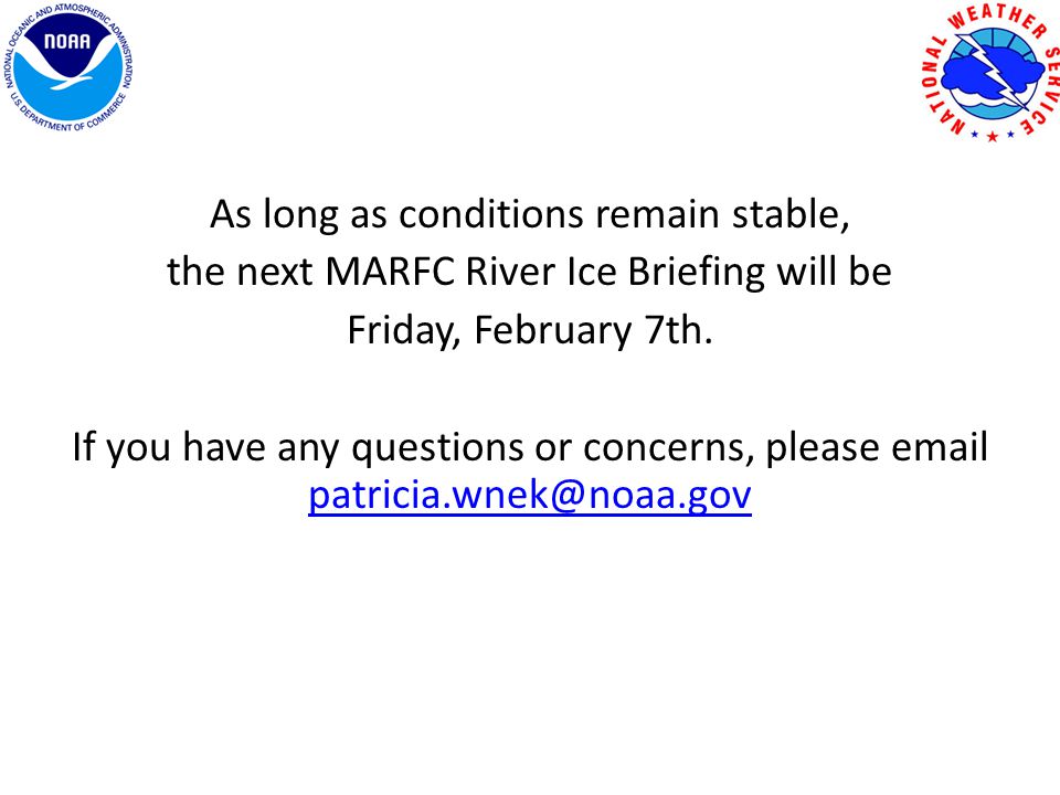 As long as conditions remain stable, the next MARFC River Ice Briefing will be Friday, February 7th.