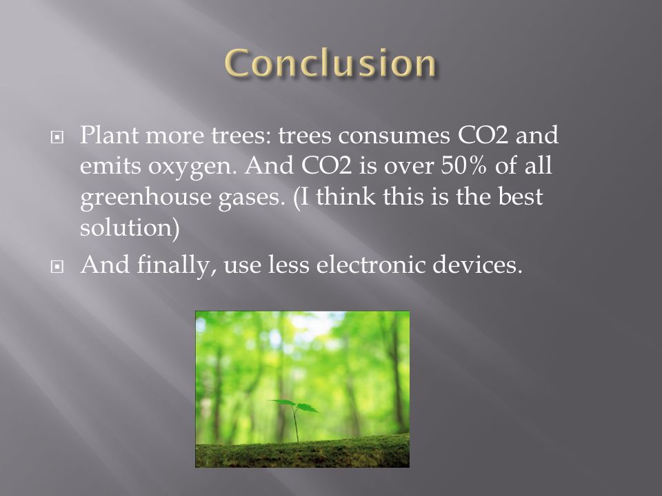  Plant more trees: trees consumes CO2 and emits oxygen.
