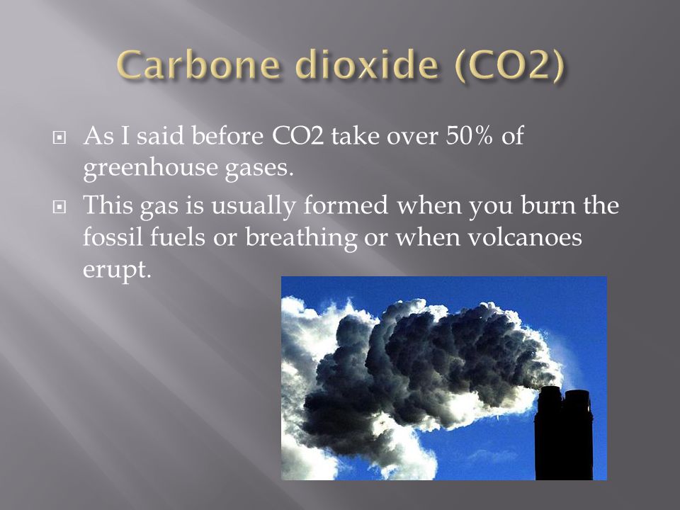  As I said before CO2 take over 50% of greenhouse gases.