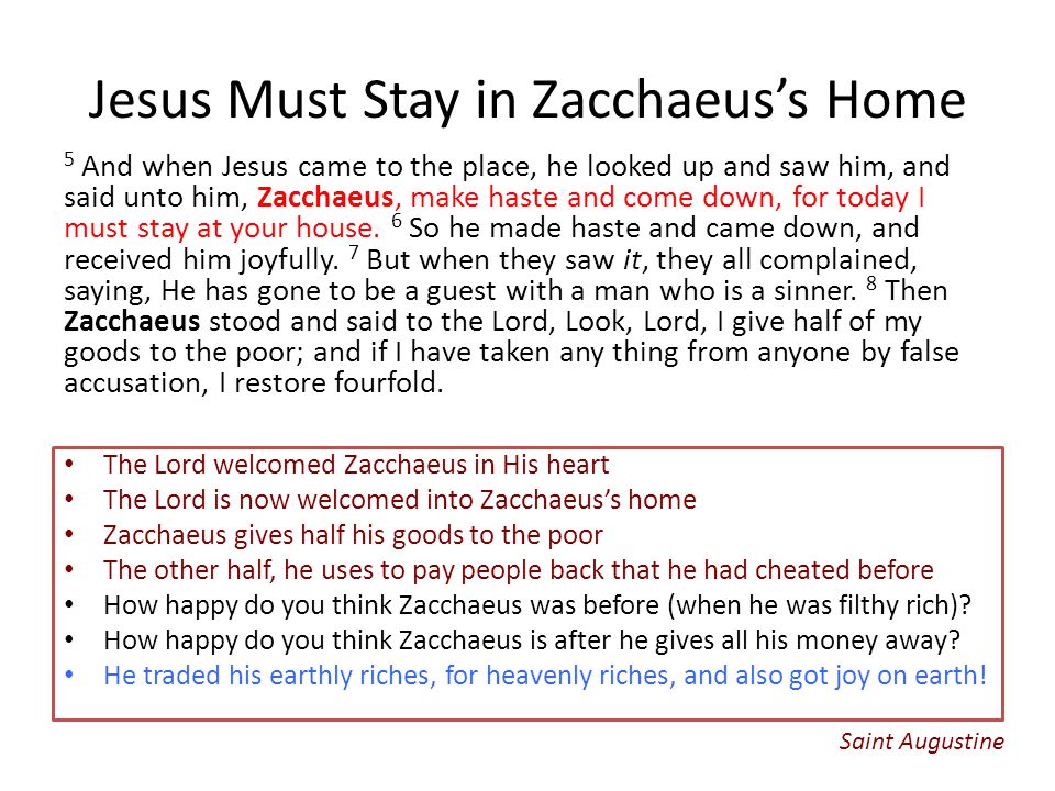 Jesus Must Stay in Zacchaeus’s Home 5 And when Jesus came to the place, he looked up and saw him, and said unto him, Zacchaeus, make haste and come down, for today I must stay at your house.