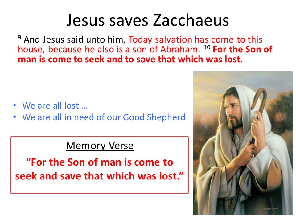 Jesus saves Zacchaeus 9 And Jesus said unto him, Today salvation has come to this house, because he also is a son of Abraham.