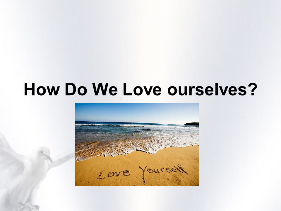 How Do We Love ourselves