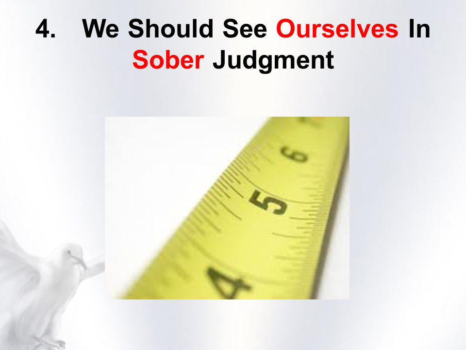 4.We Should See Ourselves In Sober Judgment