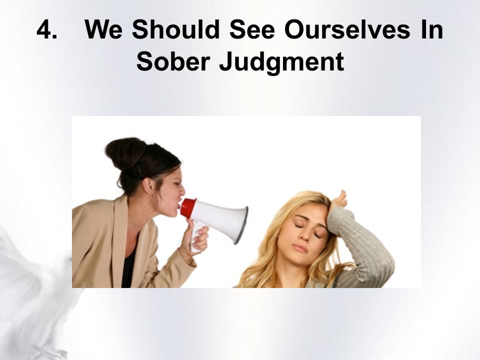 4.We Should See Ourselves In Sober Judgment