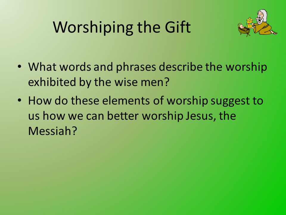 Worshiping the Gift What words and phrases describe the worship exhibited by the wise men.