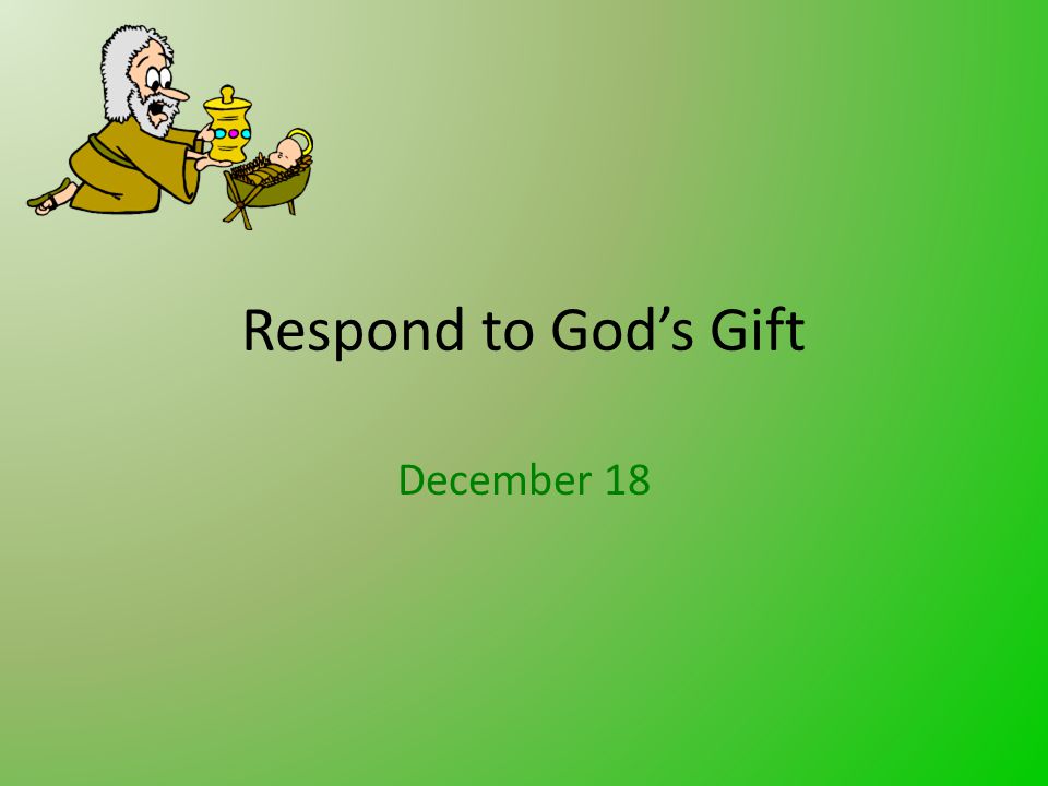 Respond to God’s Gift December 18