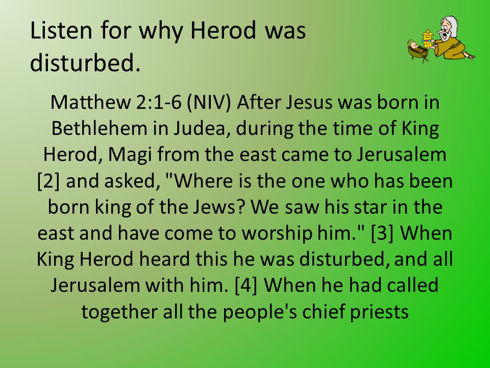 Listen for why Herod was disturbed.