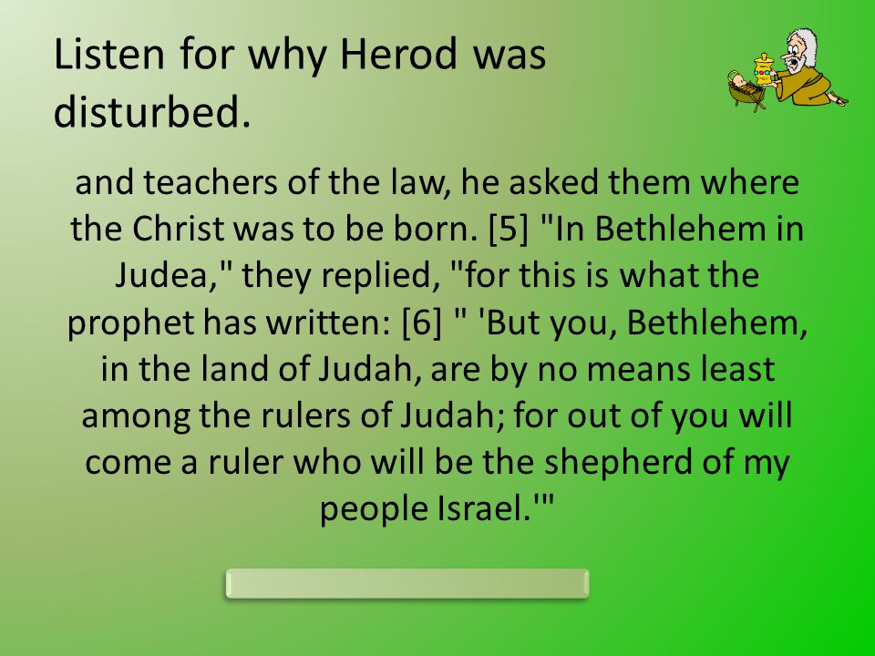 Listen for why Herod was disturbed.