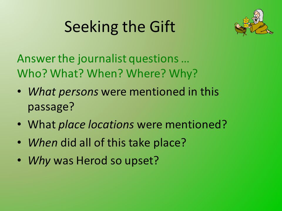 Seeking the Gift Answer the journalist questions … Who.