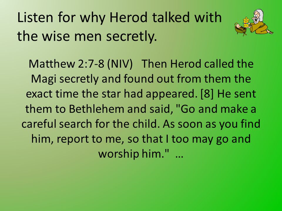 Listen for why Herod talked with the wise men secretly.