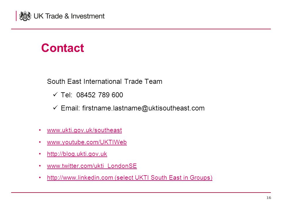 16 Contact South East International Trade Team Tel: (select UKTI South East in Groups)