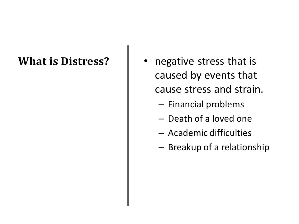 What is Distress. negative stress that is caused by events that cause stress and strain.