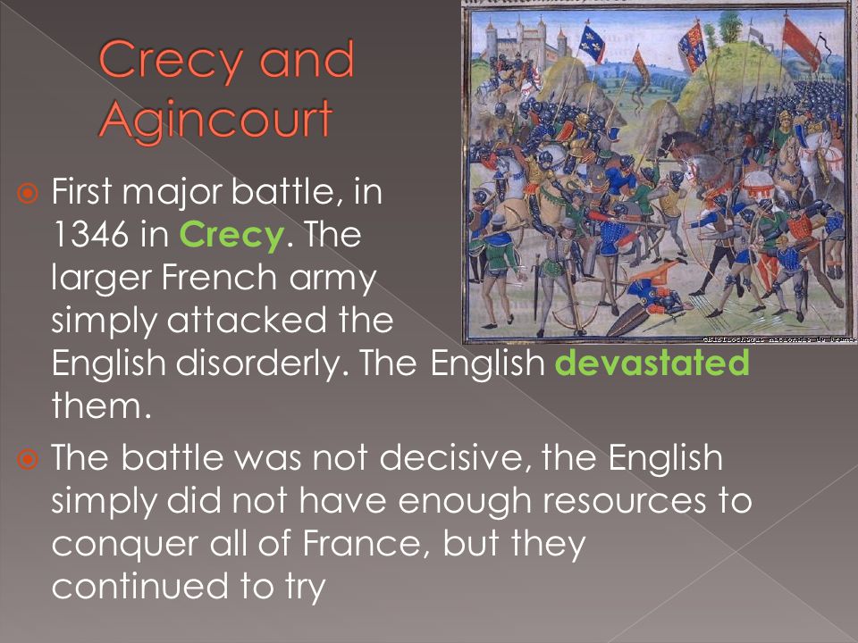  First major battle, in 1346 in Crecy.
