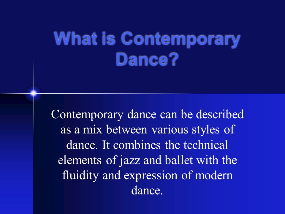 What is Contemporary Dance? Contemporary dance can be described as ... What is Contemporary Dance? Contemporary dance can be described as ...