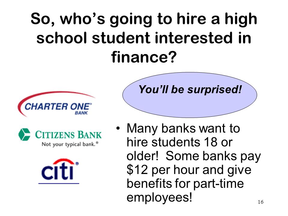 16 So, who’s going to hire a high school student interested in finance.