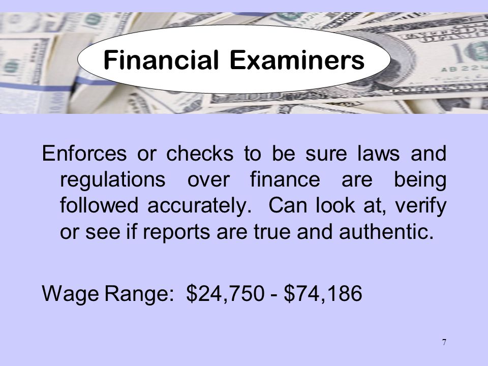 7 Enforces or checks to be sure laws and regulations over finance are being followed accurately.