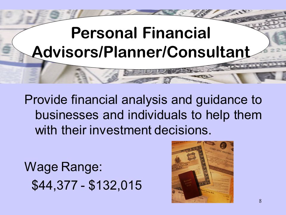 8 Provide financial analysis and guidance to businesses and individuals to help them with their investment decisions.
