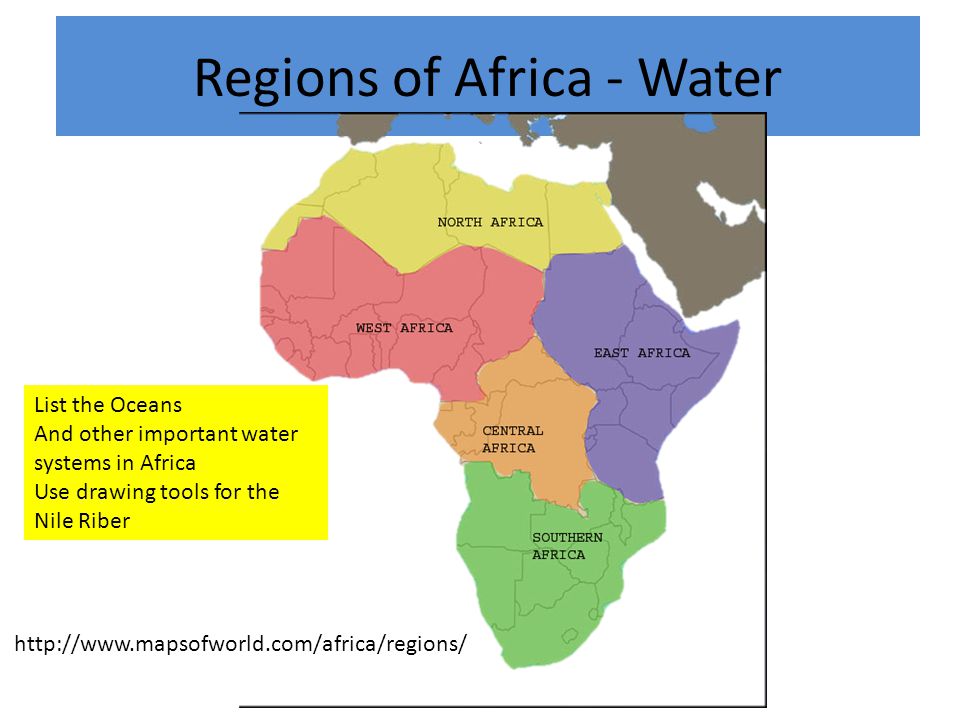 Regions of Africa - Water   List the Oceans And other important water systems in Africa Use drawing tools for the Nile Riber