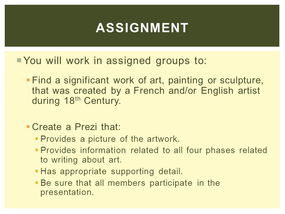  You will work in assigned groups to:  Find a significant work of art, painting or sculpture, that was created by a French and/or English artist during 18 th Century.