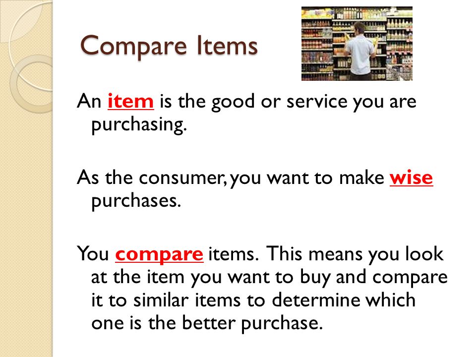 Compare Items An item is the good or service you are purchasing.