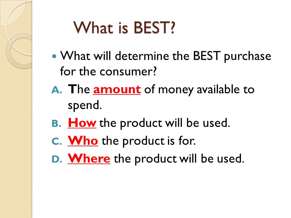 What is BEST. What will determine the BEST purchase for the consumer.