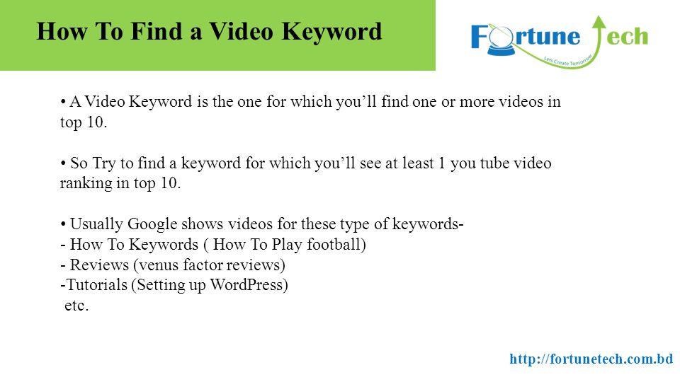 How To Find a Video Keyword A Video Keyword is the one for which you’ll find one or more videos in top 10.