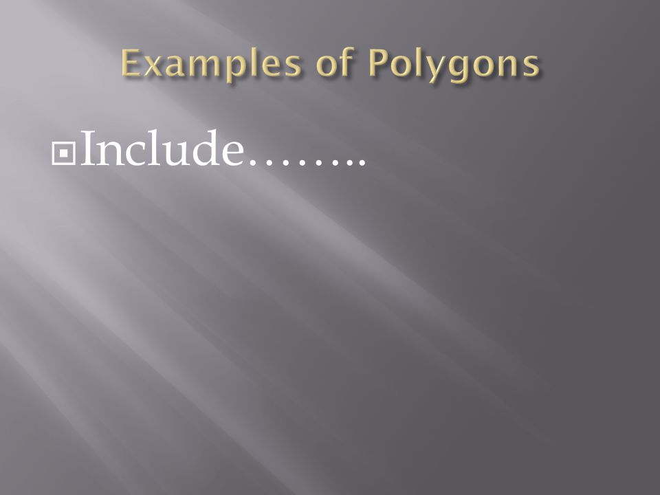  Polygons are flat and contain straight sides that are connected.