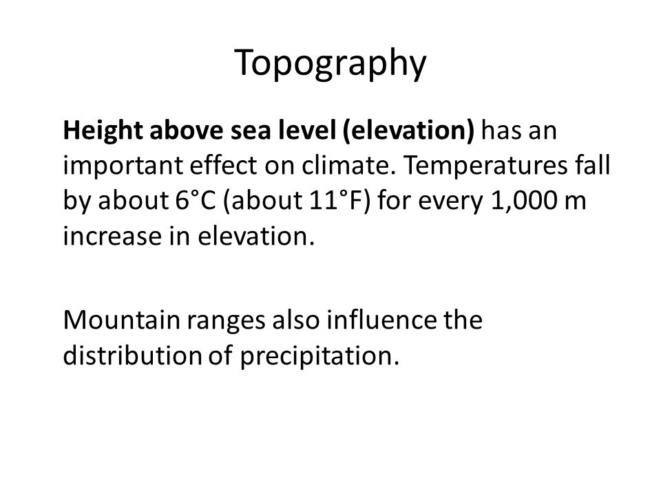Topography Height above sea level (elevation) has an important effect on climate.