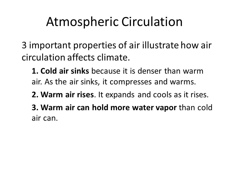 Atmospheric Circulation 3 important properties of air illustrate how air circulation affects climate.