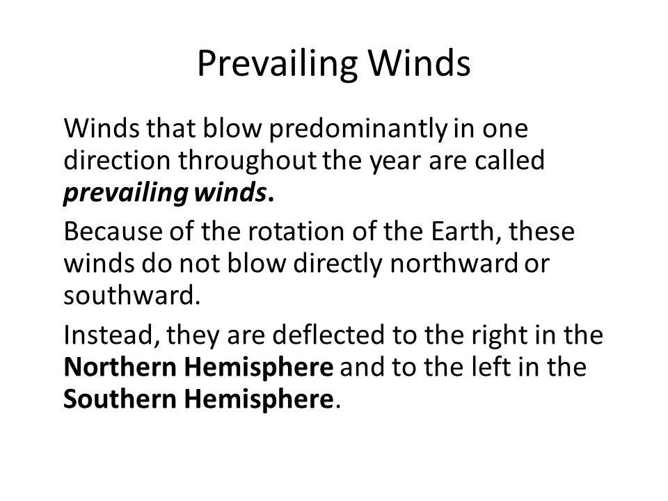 Prevailing Winds Winds that blow predominantly in one direction throughout the year are called prevailing winds.