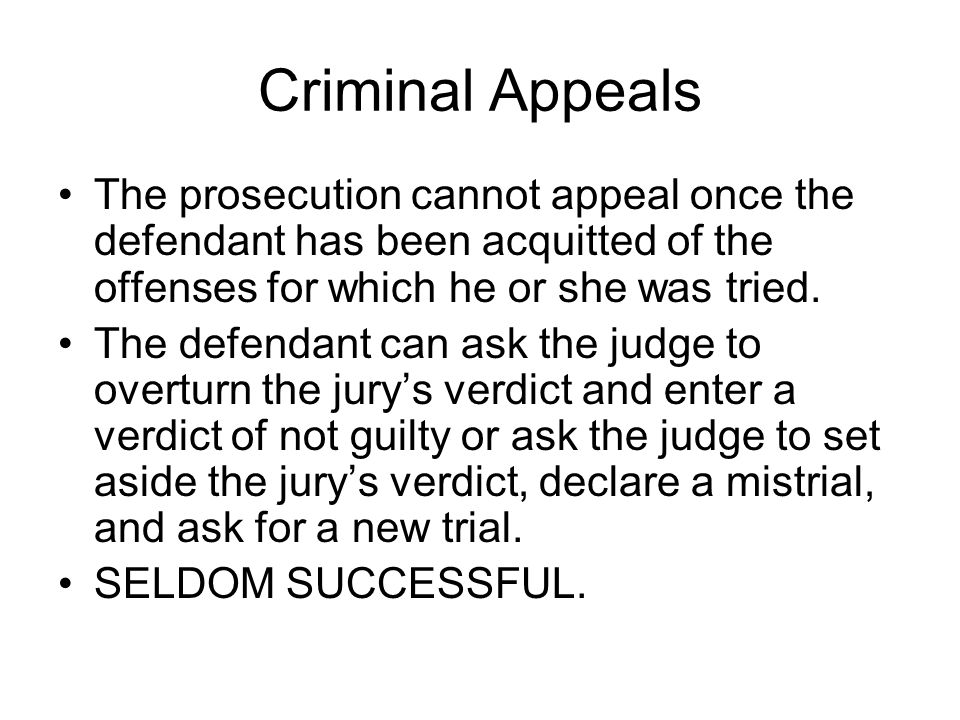 Criminal Appeals The prosecution cannot appeal once the defendant has been acquitted of the offenses for which he or she was tried.