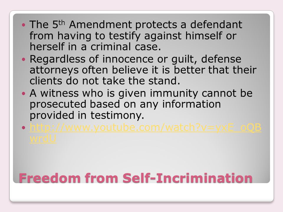 Freedom from Self-Incrimination The 5 th Amendment protects a defendant from having to testify against himself or herself in a criminal case.