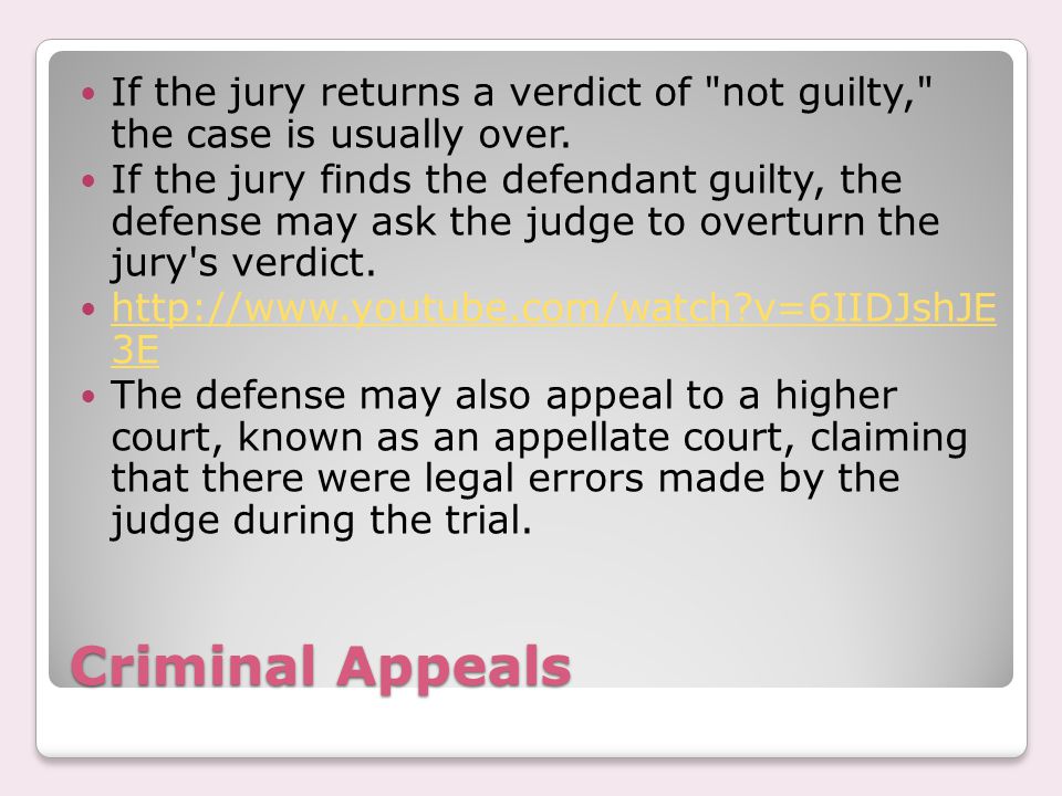 Criminal Appeals If the jury returns a verdict of not guilty, the case is usually over.