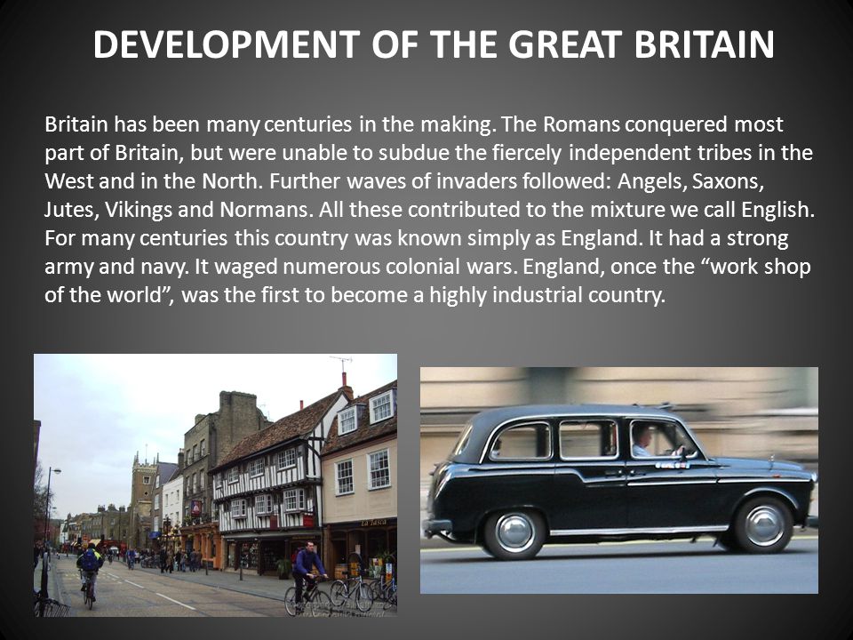 DEVELOPMENT OF THE GREAT BRITAIN Britain has been many centuries in the making.