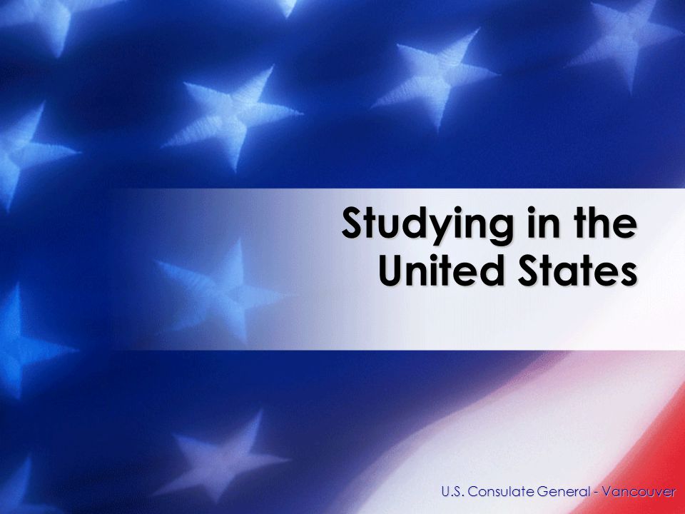 Studying in the United States U.S. Consulate General - Vancouver