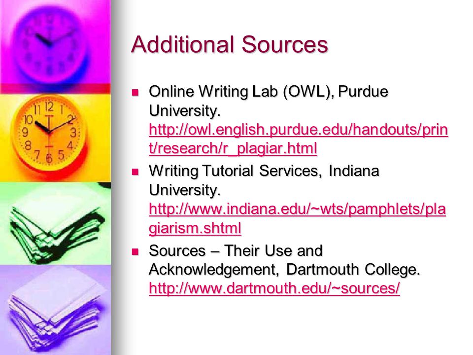 Additional Sources Online Writing Lab (OWL), Purdue University.